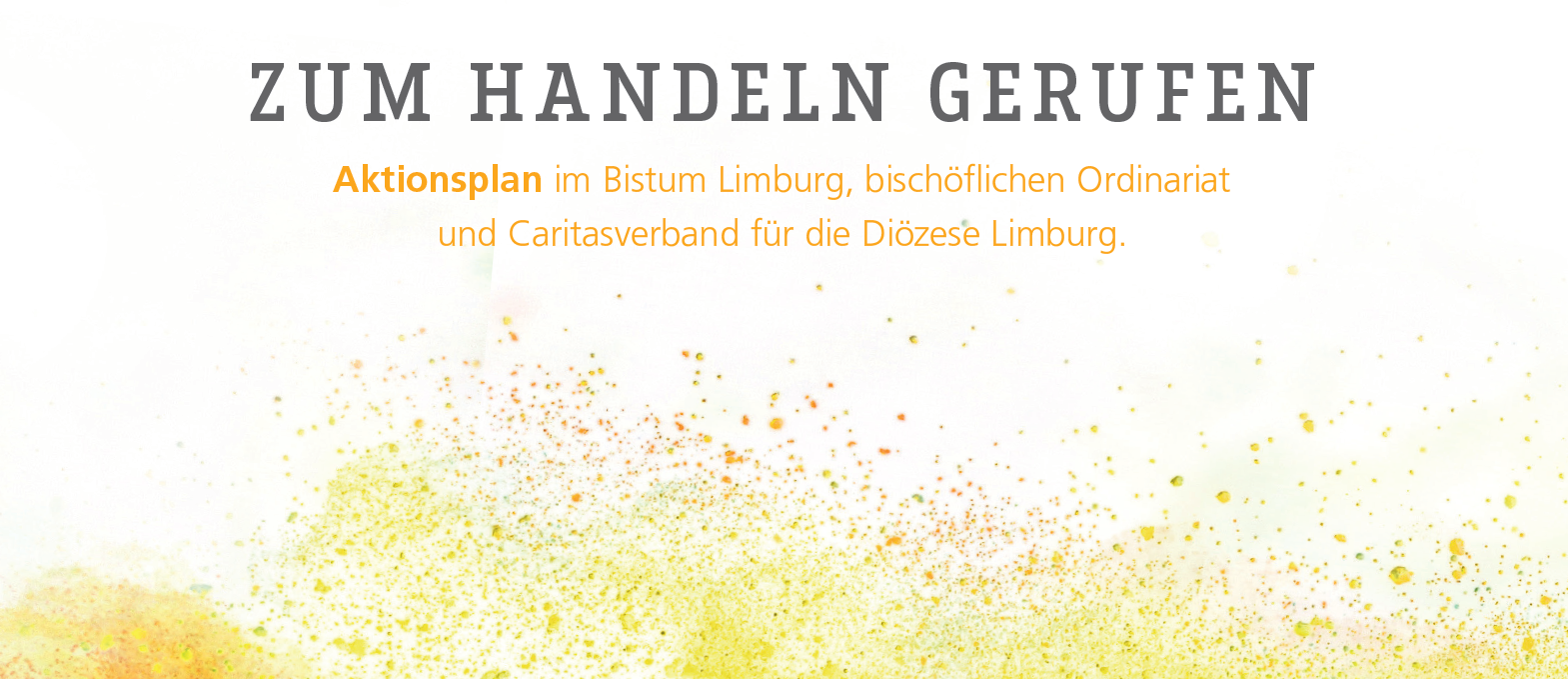 eine orange-gelbe Farbwolke mit einer großen Überschrift zum Handeln gerufen, Aktionsplan im Bistum Limburg, Bischöflichen Ordinariat und im Caritasverband für die Diözese Limburg