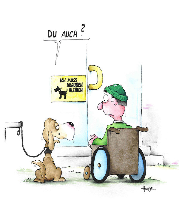 Rollstuhlfahrer und der Hund Eine Karikatur von einem Rollstuhlfahrer der steht mit einem Hund, der angeleint ist, vor einem Geschäft. An der Tür ist das Schild Hunde müssen draußen bleiben zu lesen. Der Hund schaut zu dem Rollstuhlfahrer und sagt Du auch?