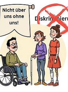 drei Comicfiguren ein Mann im Rollstuhl und zwei Frauen eine mit Stock udn eine mit Prothesen darüber ein Banner "Nicht über uns ohne uns" udn daneber ein rotes Kreuz darunter das Wort Diskriminierung